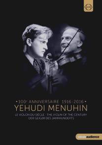 Иегуди Менухин. Скрипка века/Yehudi Menuhin: The Violin of the Century (1996)