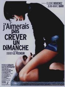 Я бы не хотел умереть в воскресенье/J'aimerais pas crever un dimanche (1998)