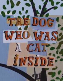 Собака, бывшая в душе кошкой/Dog Who Was a Cat Inside, The (2002)